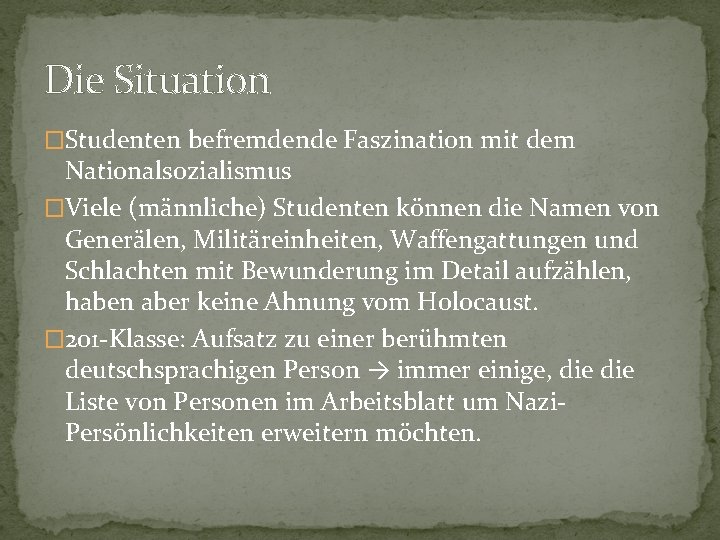 Die Situation �Studenten befremdende Faszination mit dem Nationalsozialismus �Viele (männliche) Studenten können die Namen Die Situation �Studenten befremdende Faszination mit dem Nationalsozialismus �Viele (männliche) Studenten können die Namen