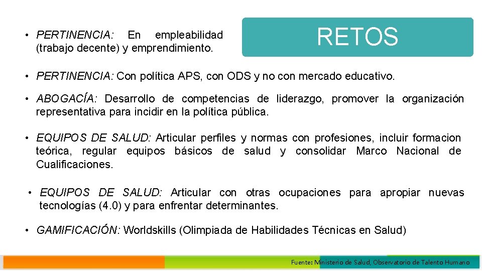  • PERTINENCIA: En empleabilidad (trabajo decente) y emprendimiento. RETOS • PERTINENCIA: Con política