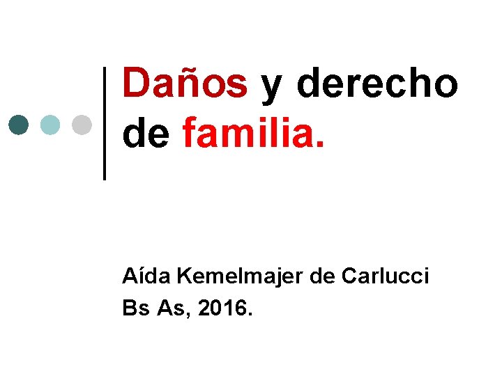 Daños y derecho de familia. Aída Kemelmajer de Carlucci Bs As, 2016. 