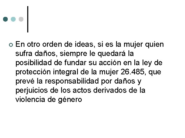  En otro orden de ideas, si es la mujer quien sufra daños, siempre