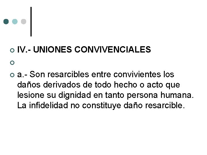  IV. - UNIONES CONVIVENCIALES a. Son resarcibles entre convivientes los daños derivados de