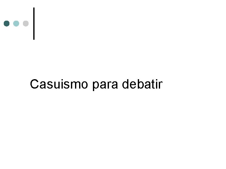 Casuismo para debatir 