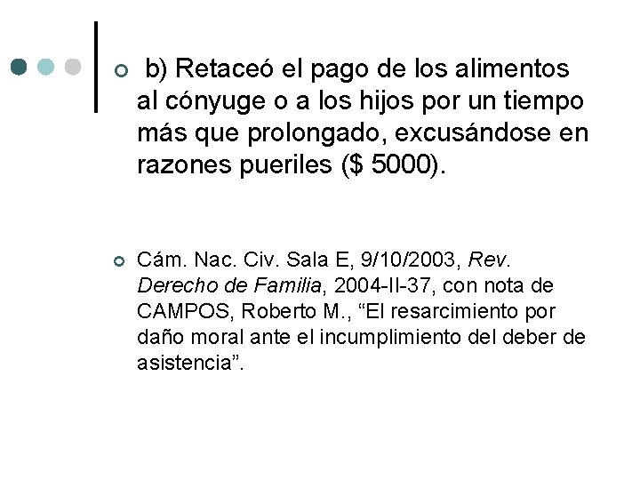  b) Retaceó el pago de los alimentos al cónyuge o a los hijos