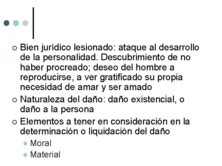 Bien jurídico lesionado: ataque al desarrollo de la personalidad. Descubrimiento de no haber procreado;