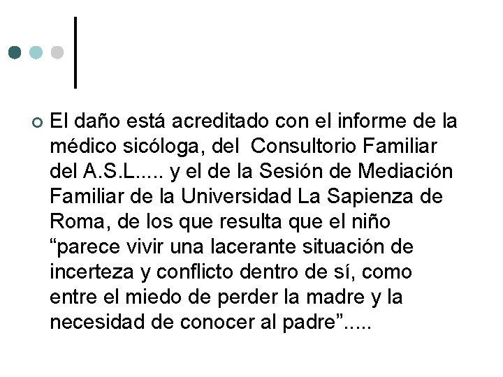  El daño está acreditado con el informe de la médico sicóloga, del Consultorio