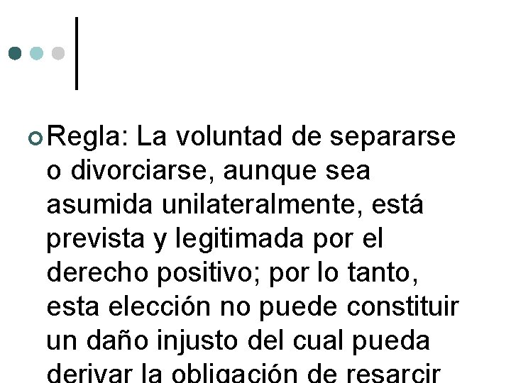  Regla: La voluntad de separarse o divorciarse, aunque sea asumida unilateralmente, está prevista