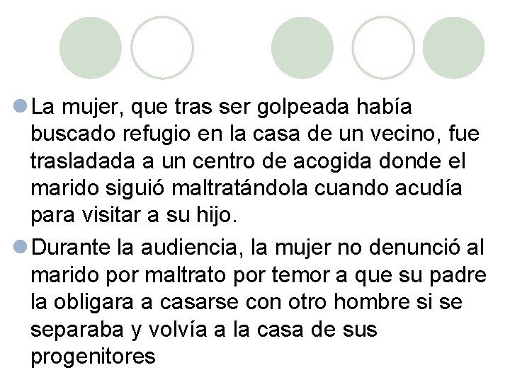 l La mujer, que tras ser golpeada había buscado refugio en la casa de