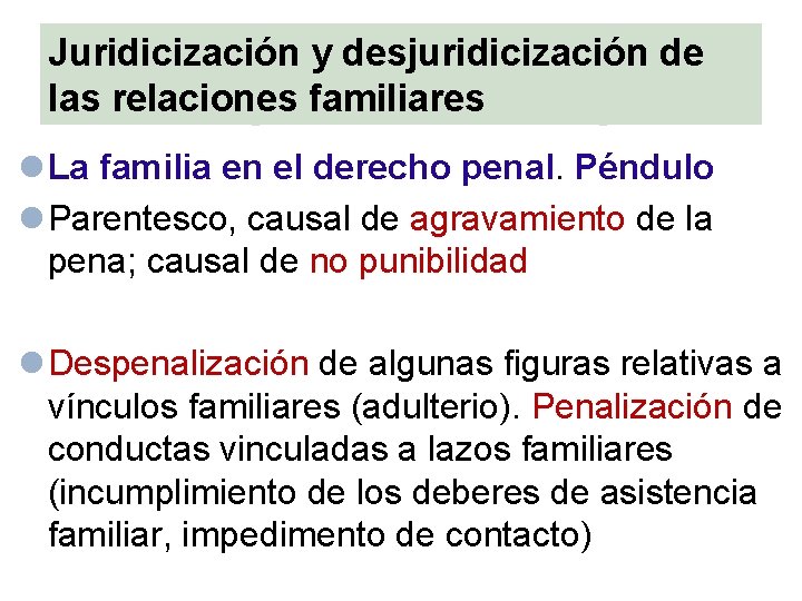 Juridicización y desjuridicización de las relaciones familiares l La familia en el derecho penal.