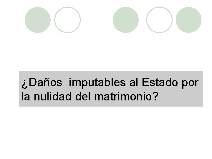 ¿Daños imputables al Estado por la nulidad del matrimonio? 