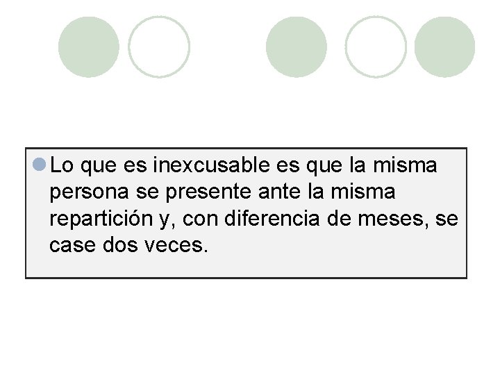 l Lo que es inexcusable es que la misma persona se presente ante la