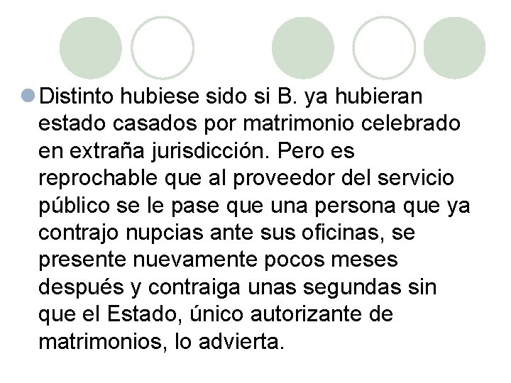 l Distinto hubiese sido si B. ya hubieran estado casados por matrimonio celebrado en