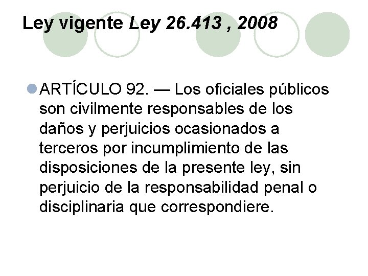 Ley vigente Ley 26. 413 , 2008 l ARTÍCULO 92. — Los oficiales públicos