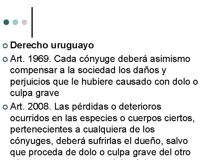  Derecho uruguayo Art. 1969. Cada cónyuge deberá asimismo compensar a la sociedad los