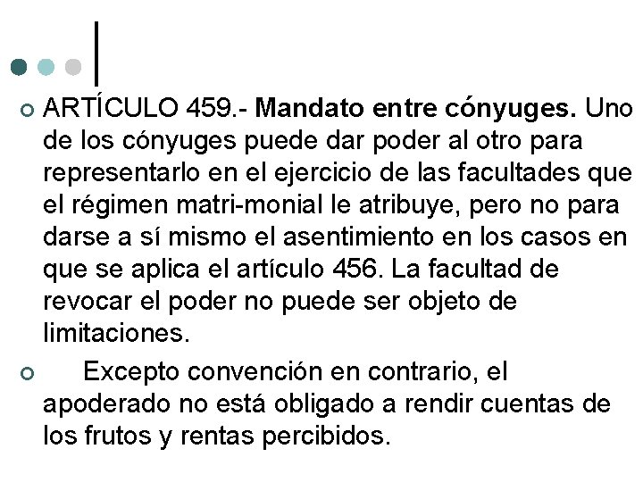 ARTÍCULO 459. Mandato entre cónyuges. Uno de los cónyuges puede dar poder al otro