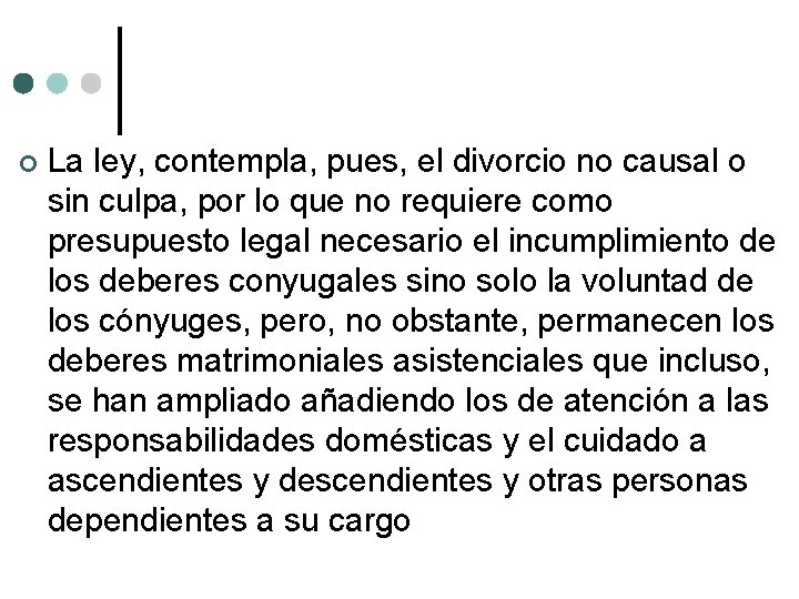  La ley, contempla, pues, el divorcio no causal o sin culpa, por lo