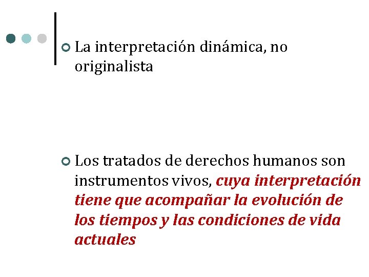  La interpretación dinámica, no originalista Los tratados de derechos humanos son instrumentos vivos,