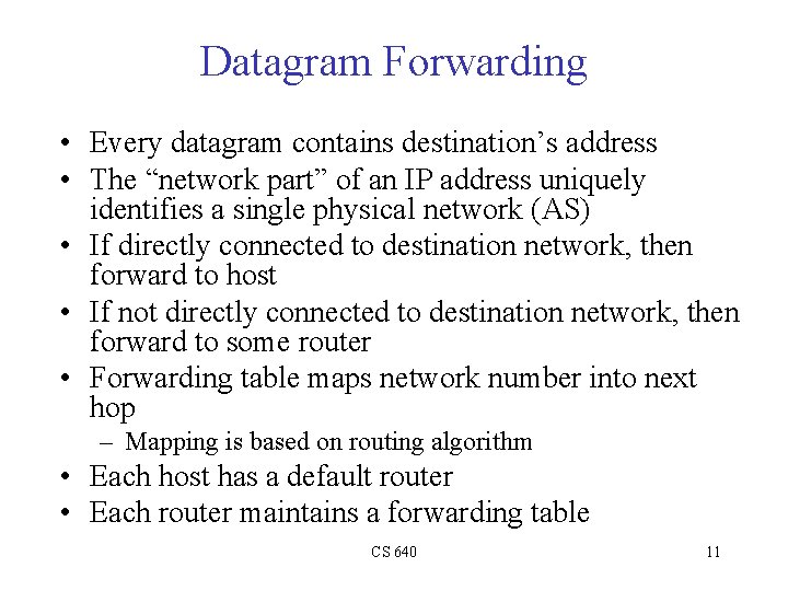 Datagram Forwarding • Every datagram contains destination’s address • The “network part” of an