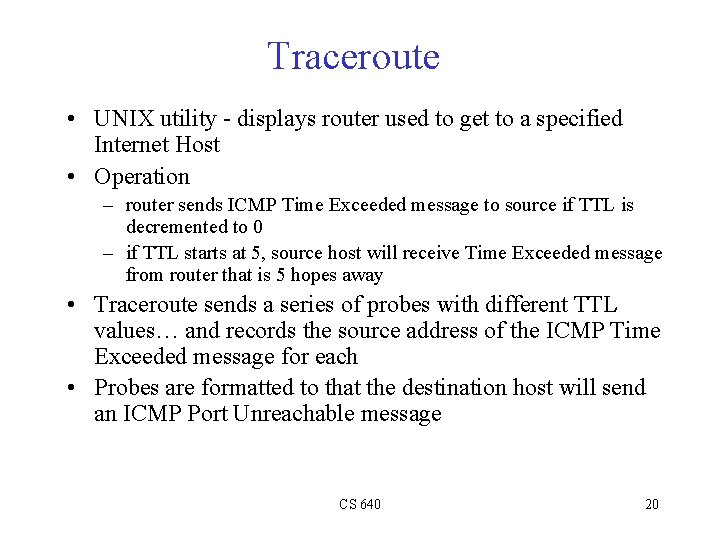 Traceroute • UNIX utility - displays router used to get to a specified Internet