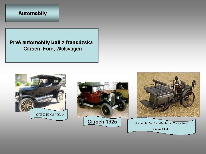 Automobily Prvé automobily boli z francúzska. Citroen, Ford, Wolsvagen Ford z roku 1925 Citroen