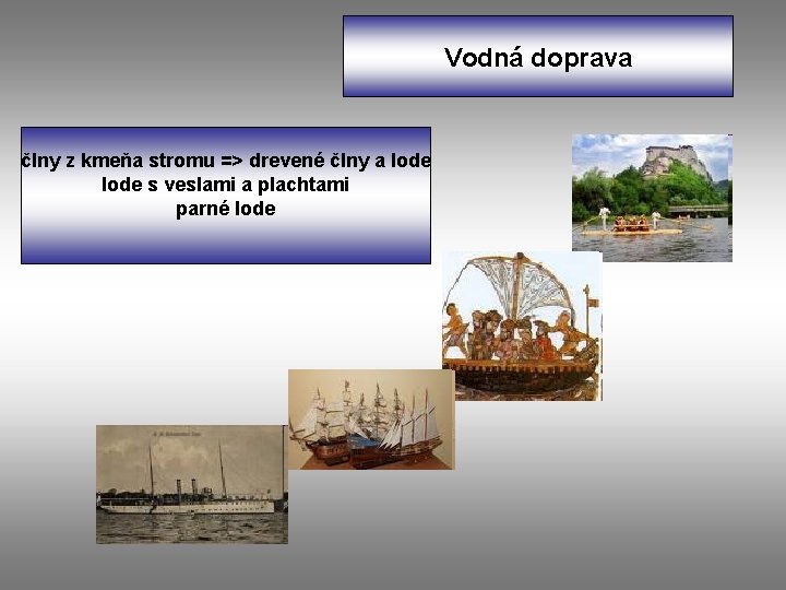 Vodná doprava člny z kmeňa stromu => drevené člny a lode s veslami a