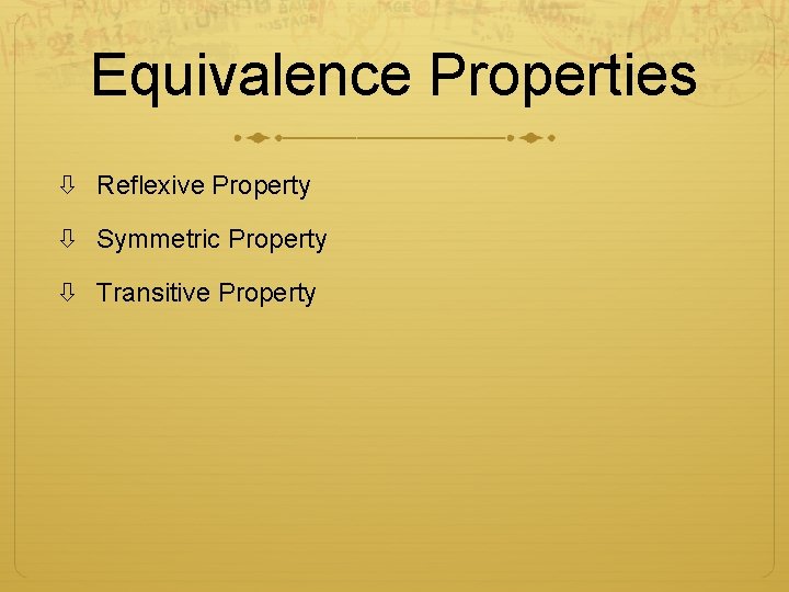 Equivalence Properties Reflexive Property Symmetric Property Transitive Property 