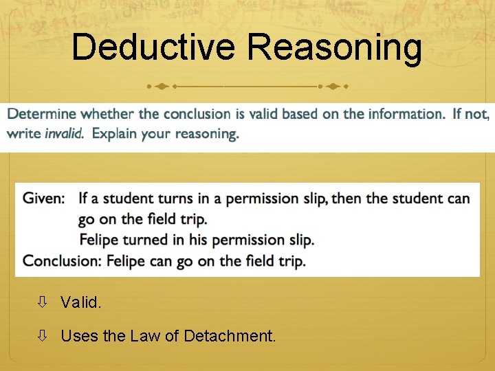 Deductive Reasoning Valid. Uses the Law of Detachment. 