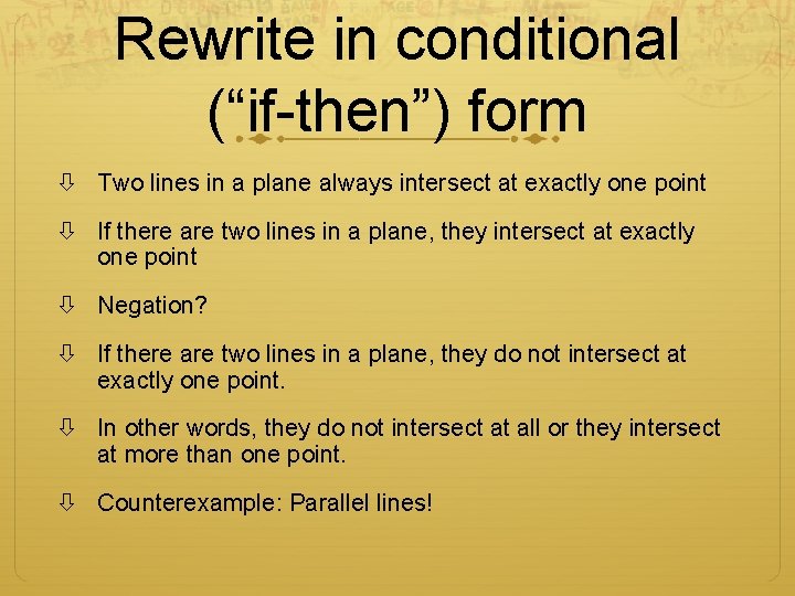 Rewrite in conditional (“if-then”) form Two lines in a plane always intersect at exactly