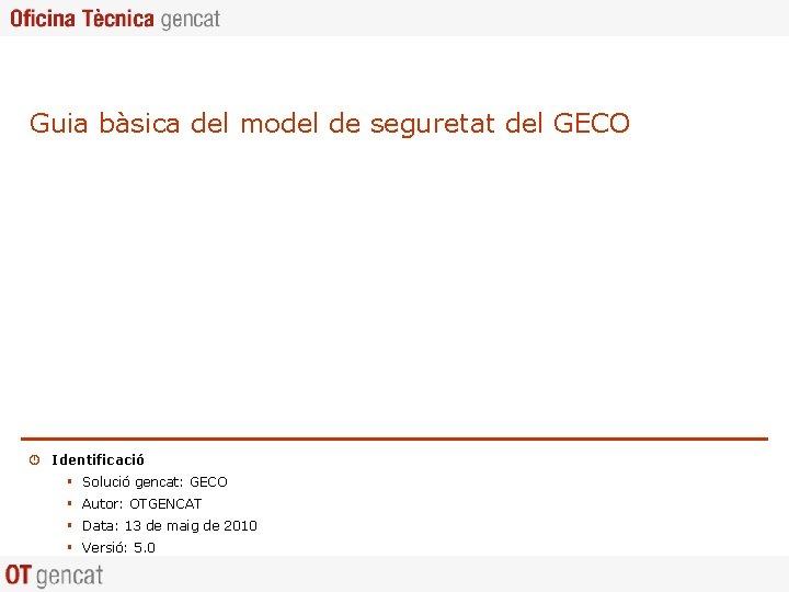 Guia bàsica del model de seguretat del GECO ¾ Identificació § Solució gencat: GECO