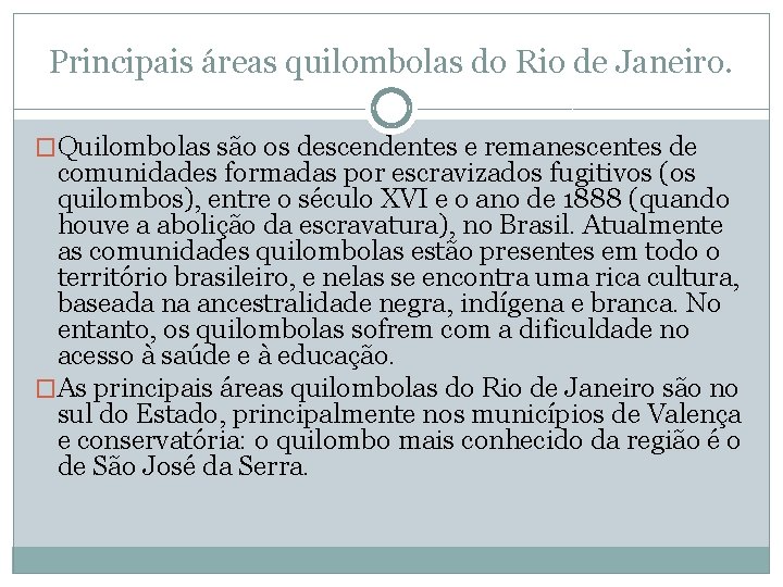 Principais áreas quilombolas do Rio de Janeiro. �Quilombolas são os descendentes e remanescentes de