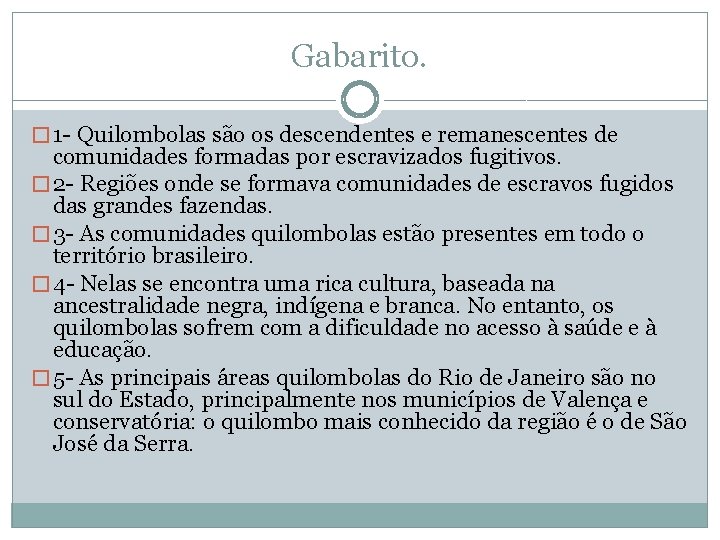 Gabarito. � 1 - Quilombolas são os descendentes e remanescentes de comunidades formadas por