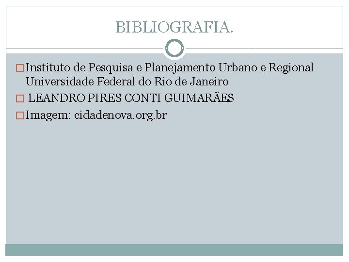 BIBLIOGRAFIA. � Instituto de Pesquisa e Planejamento Urbano e Regional Universidade Federal do Rio