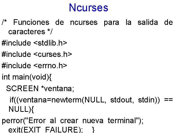 Ncurses /* Funciones de ncurses para la salida de caracteres */ #include <stdlib. h>