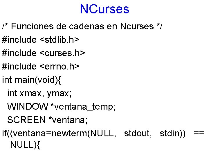 NCurses /* Funciones de cadenas en Ncurses */ #include <stdlib. h> #include <curses. h>