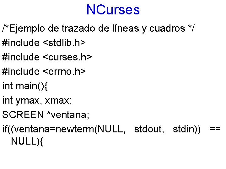 NCurses /*Ejemplo de trazado de líneas y cuadros */ #include <stdlib. h> #include <curses.