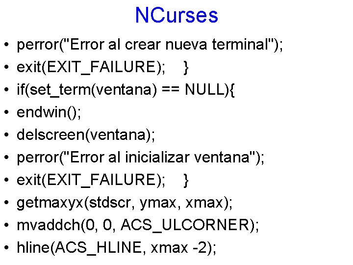 NCurses • • • perror("Error al crear nueva terminal"); exit(EXIT_FAILURE); } if(set_term(ventana) == NULL){
