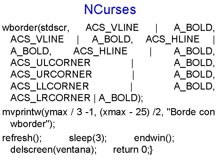 NCurses wborder(stdscr, ACS_VLINE | A_BOLD, ACS_HLINE | A_BOLD, ACS_ULCORNER | A_BOLD, ACS_URCORNER | A_BOLD,