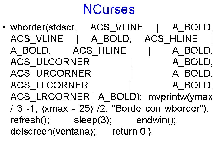 NCurses • wborder(stdscr, ACS_VLINE | A_BOLD, ACS_HLINE | A_BOLD, ACS_ULCORNER | A_BOLD, ACS_URCORNER |