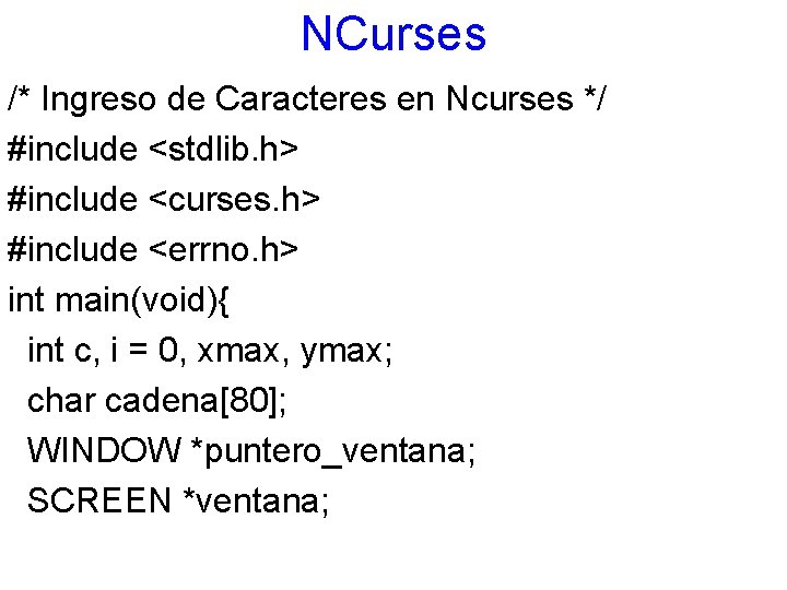 NCurses /* Ingreso de Caracteres en Ncurses */ #include <stdlib. h> #include <curses. h>