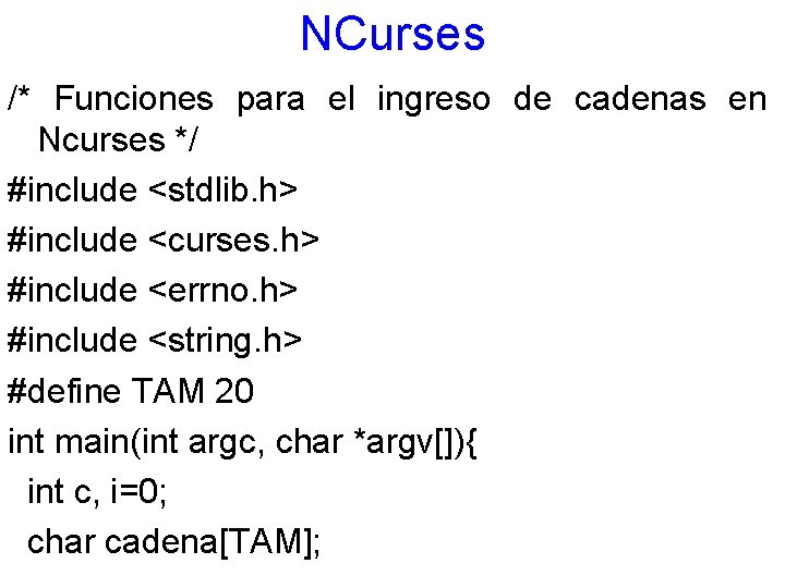 NCurses /* Funciones para el ingreso de cadenas en Ncurses */ #include <stdlib. h>