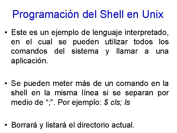 Programación del Shell en Unix • Este es un ejemplo de lenguaje interpretado, en