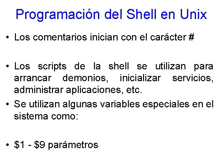 Programación del Shell en Unix • Los comentarios inician con el carácter # •