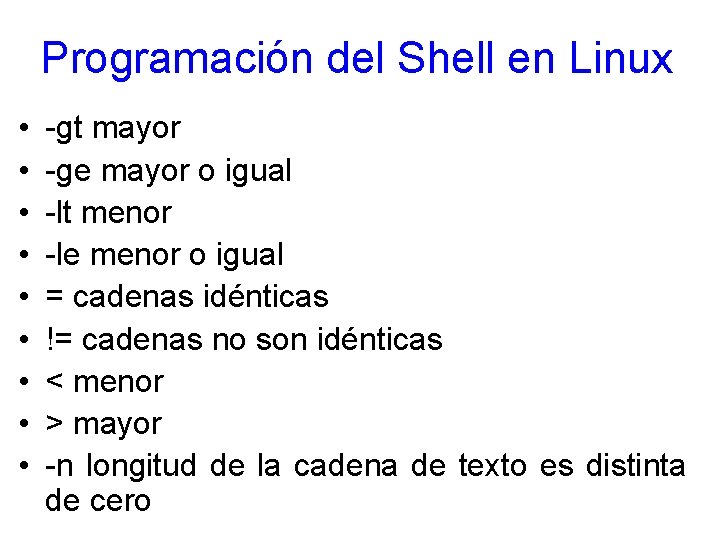 Programación del Shell en Linux • • • -gt mayor -ge mayor o igual