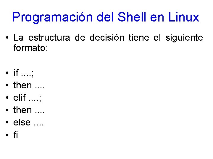 Programación del Shell en Linux • La estructura de decisión tiene el siguiente formato: