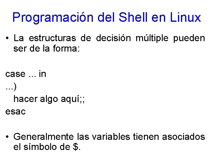 Programación del Shell en Linux • La estructuras de decisión múltiple pueden ser de