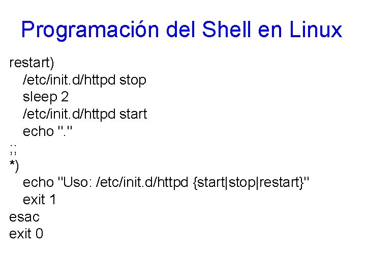 Programación del Shell en Linux restart) /etc/init. d/httpd stop sleep 2 /etc/init. d/httpd start