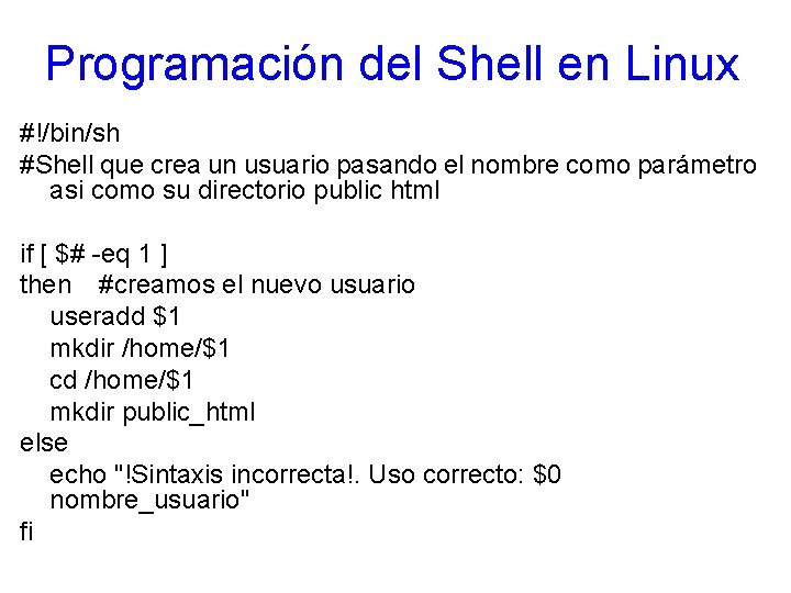 Programación del Shell en Linux #!/bin/sh #Shell que crea un usuario pasando el nombre