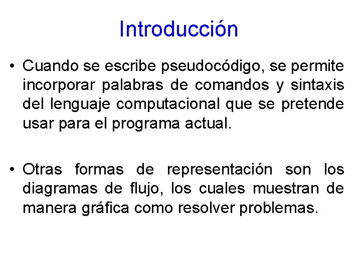 Introducción • Cuando se escribe pseudocódigo, se permite incorporar palabras de comandos y sintaxis