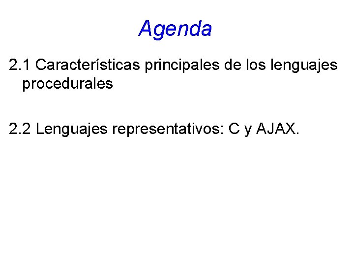 Agenda 2. 1 Características principales de los lenguajes procedurales 2. 2 Lenguajes representativos: C