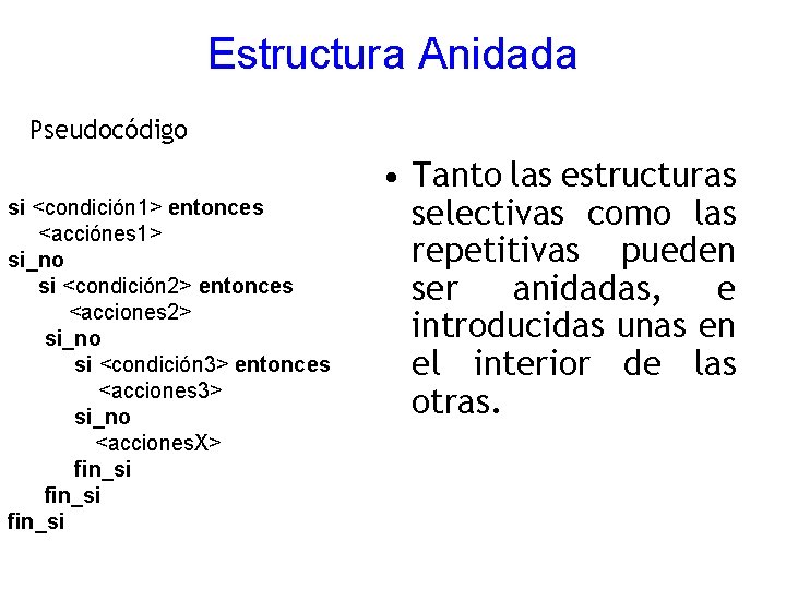 Estructura Anidada Pseudocódigo si <condición 1> entonces <acciónes 1> si_no si <condición 2> entonces