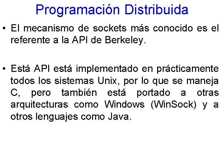 Programación Distribuida • El mecanismo de sockets más conocido es el referente a la